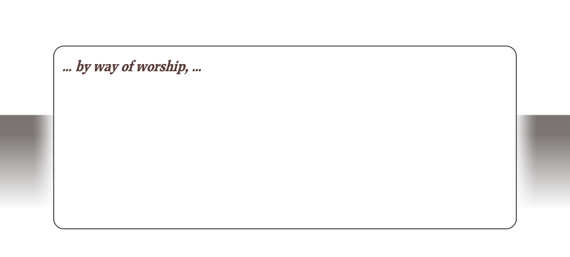 … by way of worship, …
